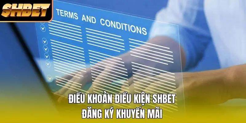 Điều khoản điều kiện SHBET đăng ký khuyến mãi Điều khoản điều kiện SHBET đăng ký khuyến mãi