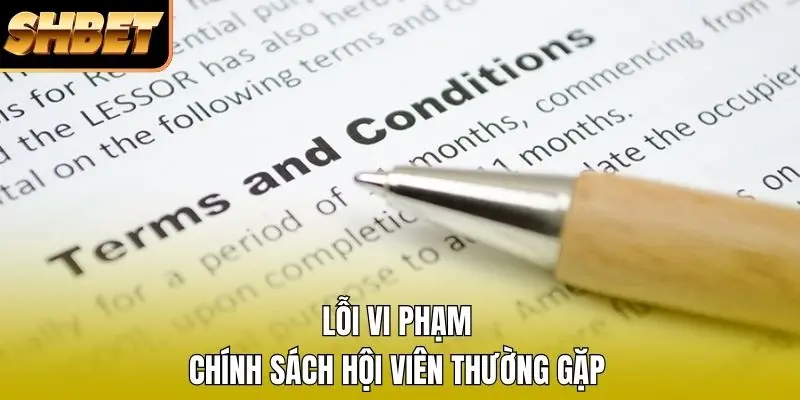 Lỗi vi phạm chính sách hội viên thường gặp Lỗi vi phạm chính sách hội viên thường gặp