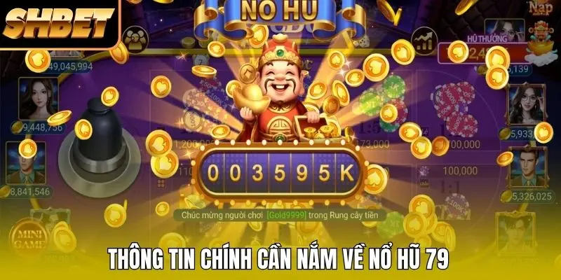 Thông tin chính cần nắm về nổ hũ 79